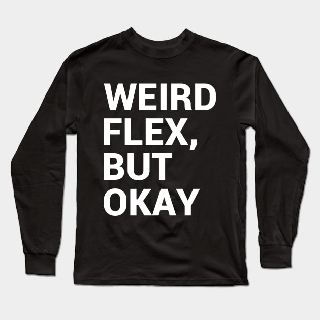 Weird flex, but okay Long Sleeve T-Shirt by kapotka